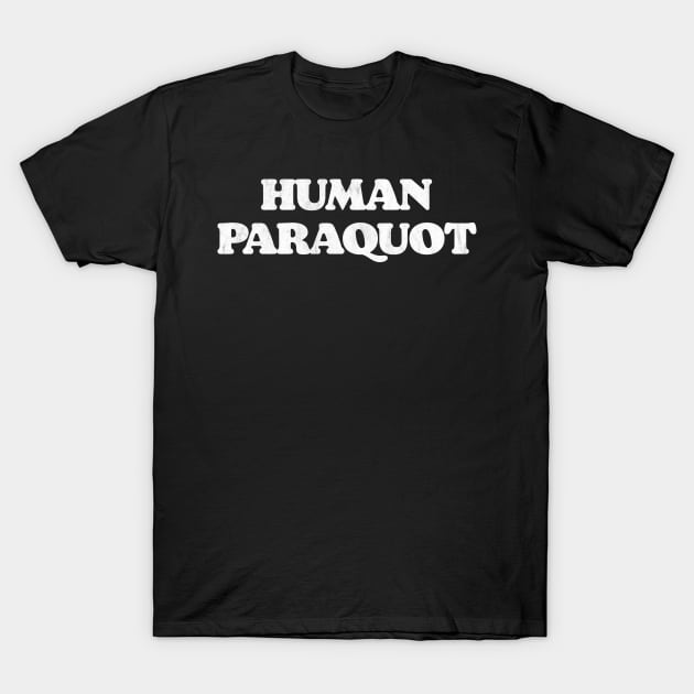 Human Paraquat Funny Big Lebowski Quote Minimalist Vintage T-Shirt by GIANTSTEPDESIGN